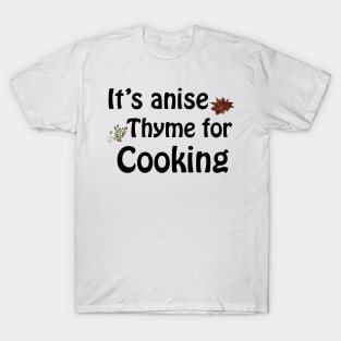 Its anise thyme for cooking T-Shirt